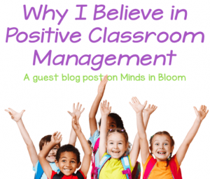 This is a square graphic that says "Why I Believe in Positive Classroom Management: A guest blog post on Minds in Bloom" and includes a picture of excited elementary school children.